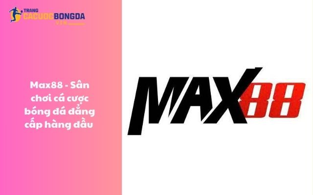 Max88 - Sân chơi cá cược bóng đá đẳng cấp hàng đầu