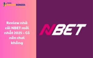 Review nhà cái Nbet mới nhất 2025 – Có nên chơi không?